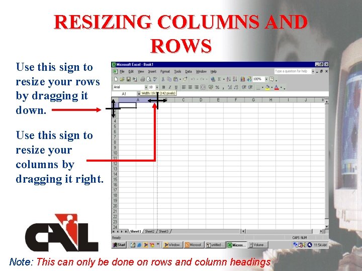 RESIZING COLUMNS AND ROWS Use this sign to resize your rows by dragging it