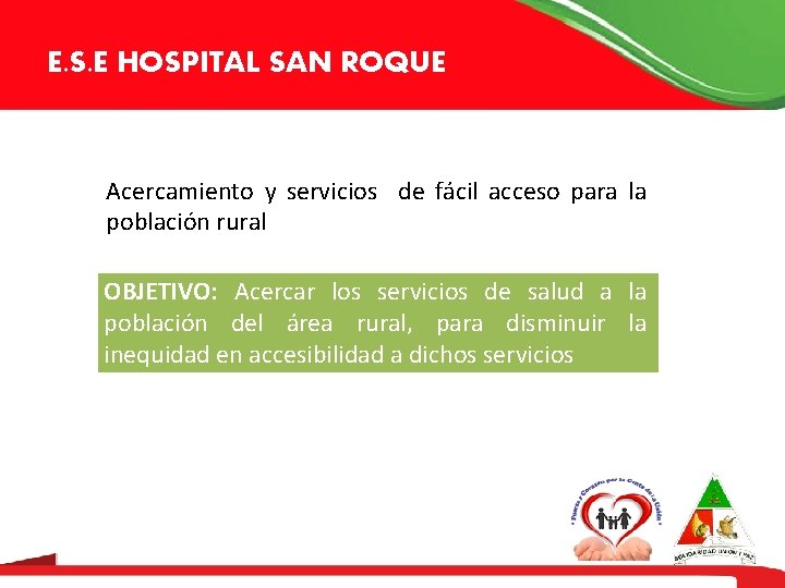 E. S. E HOSPITAL SAN ROQUE Acercamiento y servicios de fácil acceso para la E. S. E HOSPITAL SAN ROQUE Acercamiento y servicios de fácil acceso para la