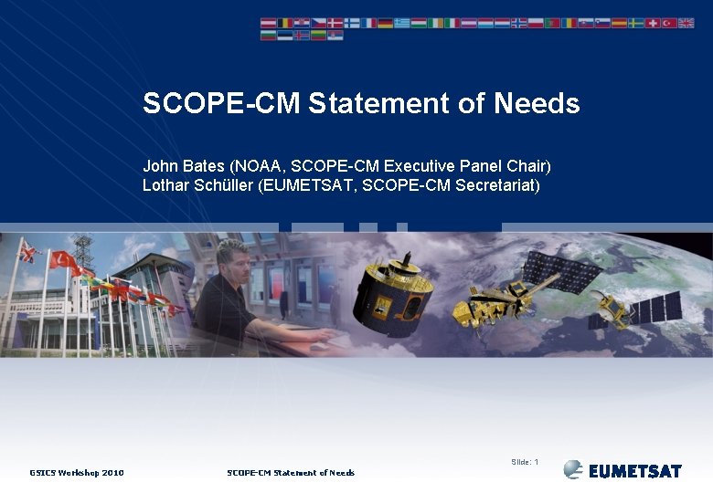 SCOPE-CM Statement of Needs John Bates (NOAA, SCOPE-CM Executive Panel Chair) Lothar Schüller (EUMETSAT,