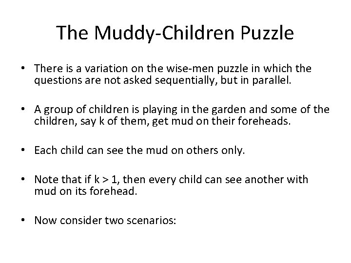 The Muddy-Children Puzzle • There is a variation on the wise-men puzzle in which