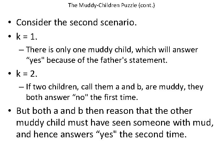 The Muddy-Children Puzzle (cont. ) • Consider the second scenario. • k = 1.