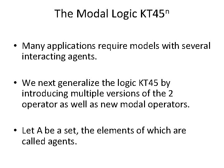 The Modal Logic KT 45 n • Many applications require models with several interacting