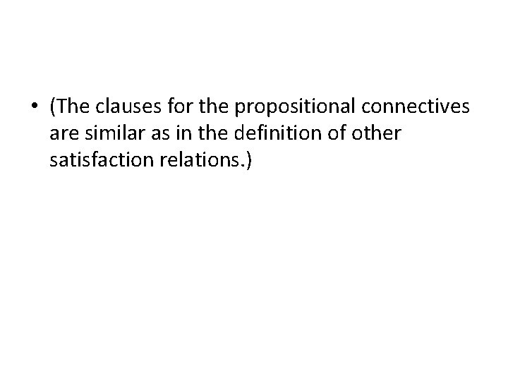  • (The clauses for the propositional connectives are similar as in the definition