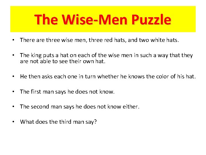 The Wise-Men Puzzle • There are three wise men, three red hats, and two