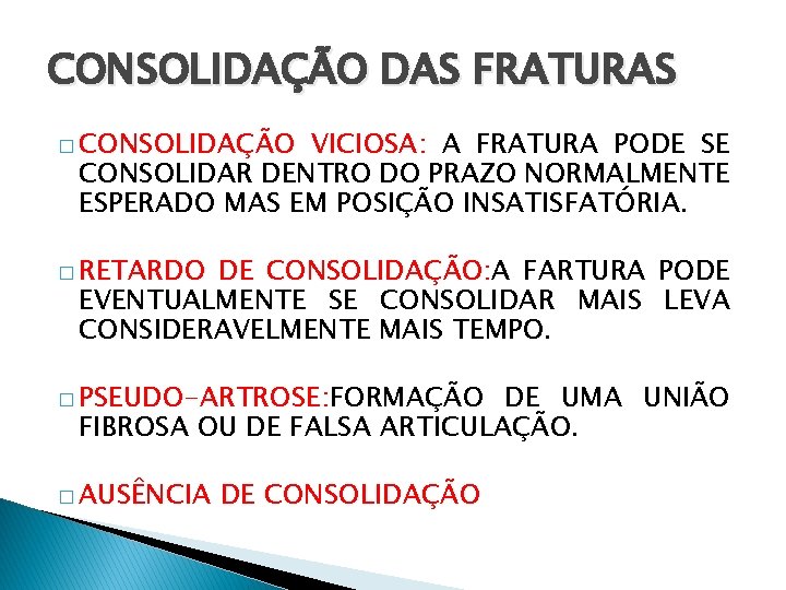 CONSOLIDAÇÃO DAS FRATURAS � CONSOLIDAÇÃO VICIOSA: A FRATURA PODE SE CONSOLIDAR DENTRO DO PRAZO