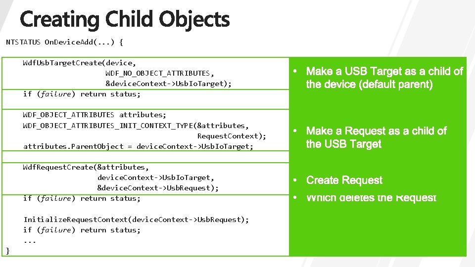 NTSTATUS On. Device. Add(. . . ) { Wdf. Usb. Target. Create(device, WDF_NO_OBJECT_ATTRIBUTES, &device.