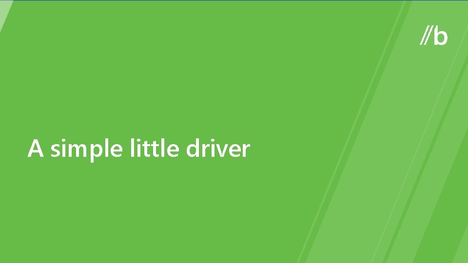 A simple little driver 