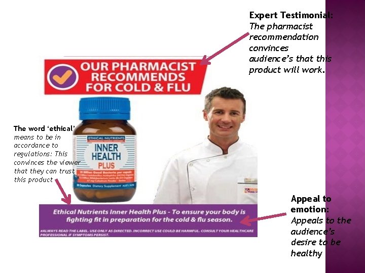 Expert Testimonial: The pharmacist recommendation convinces audience’s that this product will work. The word