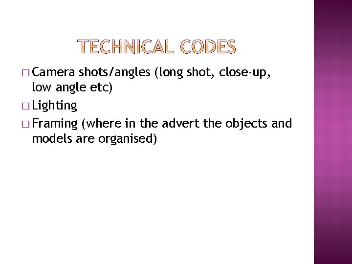 � Camera shots/angles (long shot, close-up, low angle etc) � Lighting � Framing (where