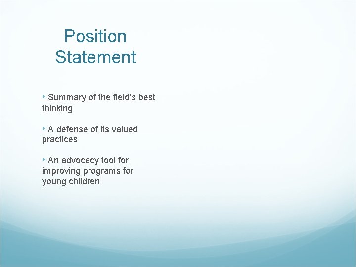 Position Statement • Summary of the field’s best thinking • A defense of its