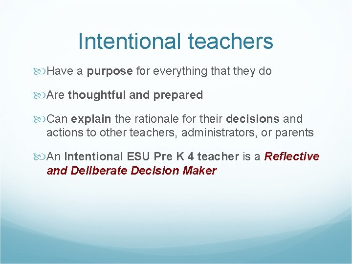 Intentional teachers Have a purpose for everything that they do Are thoughtful and prepared