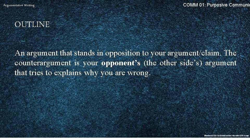 Argumentative Writing COMM 01: Purposive Communic OUTLINE An argument that stands in opposition to