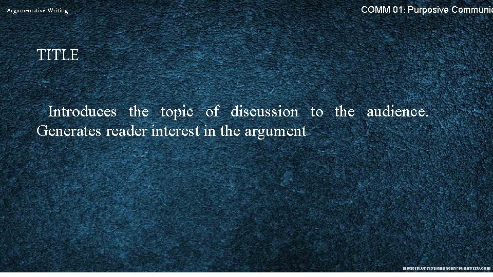 Argumentative Writing COMM 01: Purposive Communic TITLE Introduces the topic of discussion to the