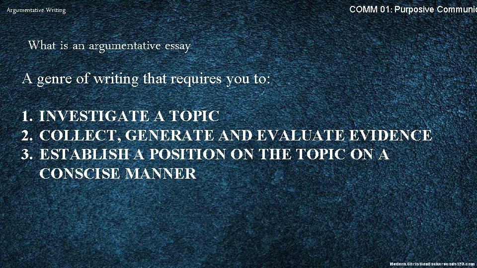 Argumentative Writing COMM 01: Purposive Communic What is an argumentative essay A genre of