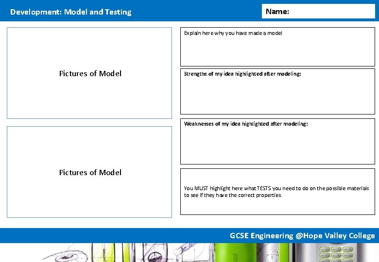 Development: Model and Testing Name: Explain here why you have made a model Pictures Development: Model and Testing Name: Explain here why you have made a model Pictures