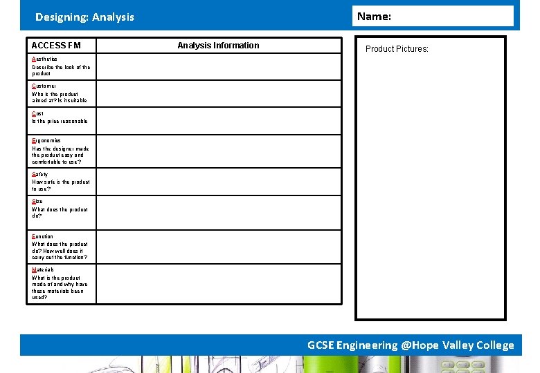 Name: Designing: Analysis ACCESS FM Analysis Information Product Pictures: Aesthetics Describe the look of Name: Designing: Analysis ACCESS FM Analysis Information Product Pictures: Aesthetics Describe the look of