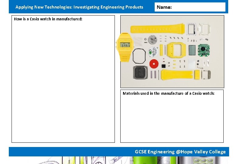 Applying New Technologies: Investigating Engineering Products Name: How is a Casio watch in manufactured: Applying New Technologies: Investigating Engineering Products Name: How is a Casio watch in manufactured: