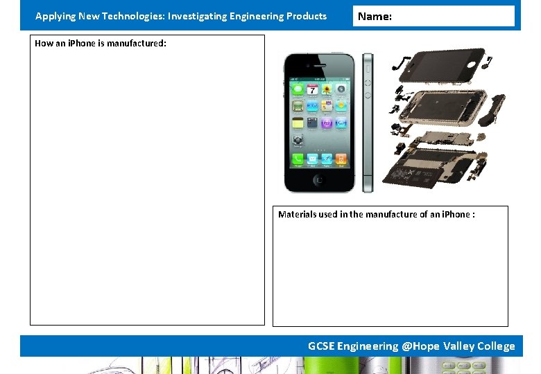 Applying New Technologies: Investigating Engineering Products Name: How an i. Phone is manufactured: Materials Applying New Technologies: Investigating Engineering Products Name: How an i. Phone is manufactured: Materials