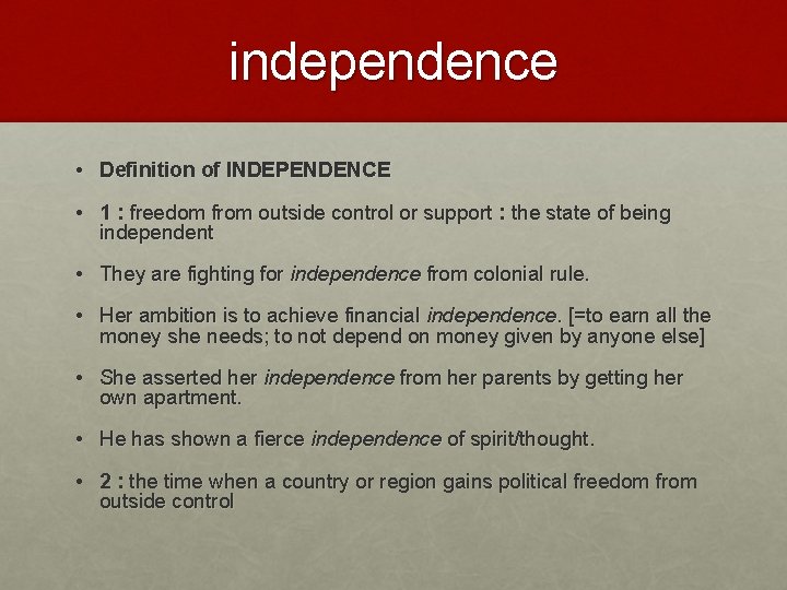 independence • Definition of INDEPENDENCE • 1 : freedom from outside control or support