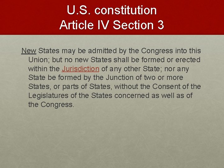 U. S. constitution Article IV Section 3 New States may be admitted by the