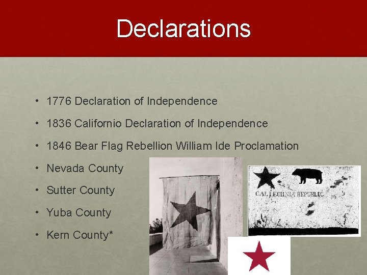 Declarations • 1776 Declaration of Independence • 1836 Californio Declaration of Independence • 1846