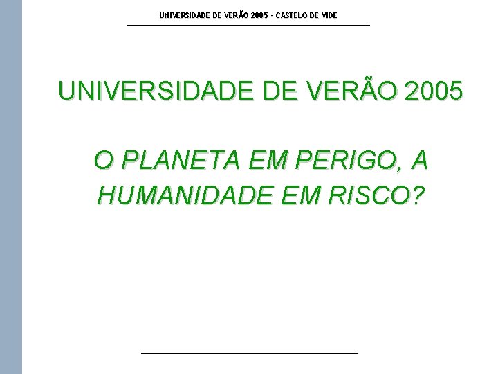 UNIVERSIDADE DE VERÃO 2005 - CASTELO DE VIDE UNIVERSIDADE DE VERÃO 2005 O PLANETA