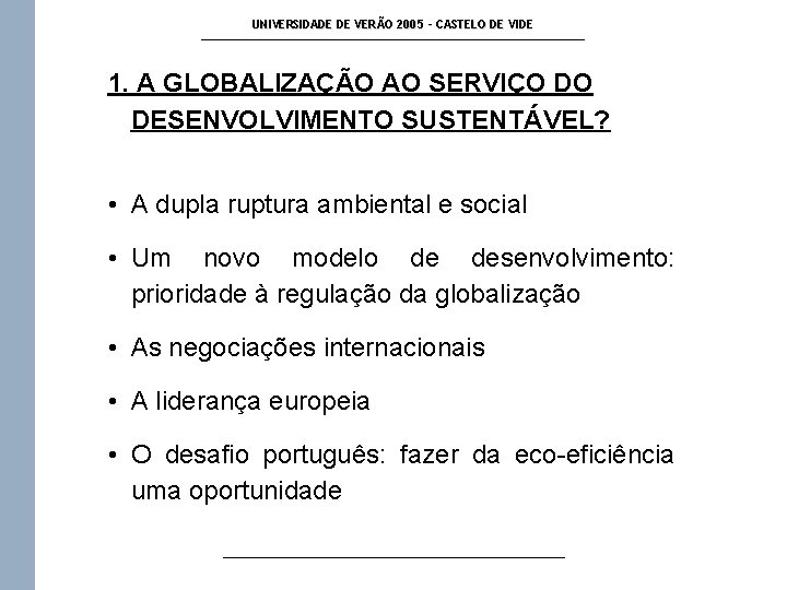 UNIVERSIDADE DE VERÃO 2005 - CASTELO DE VIDE 1. A GLOBALIZAÇÃO AO SERVIÇO DO