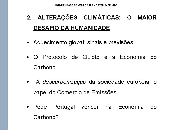 UNIVERSIDADE DE VERÃO 2005 - CASTELO DE VIDE 2. ALTERAÇÕES CLIMÁTICAS: O MAIOR DESAFIO