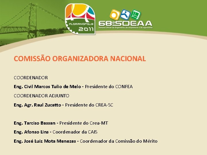 COMISSÃO ORGANIZADORA NACIONAL COORDENADOR Eng. Civil Marcos Tulio de Melo - Presidente do CONFEA