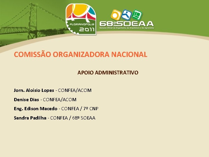 COMISSÃO ORGANIZADORA NACIONAL APOIO ADMINISTRATIVO Jorn. Aloísio Lopes - CONFEA/ACOM Denise Dias - CONFEA/ACOM