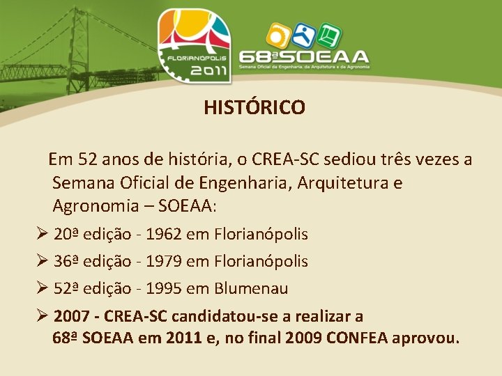 HISTÓRICO Em 52 anos de história, o CREA-SC sediou três vezes a Semana Oficial