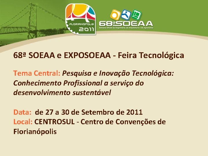 68ª SOEAA e EXPOSOEAA - Feira Tecnológica Tema Central: Pesquisa e Inovação Tecnológica: Conhecimento
