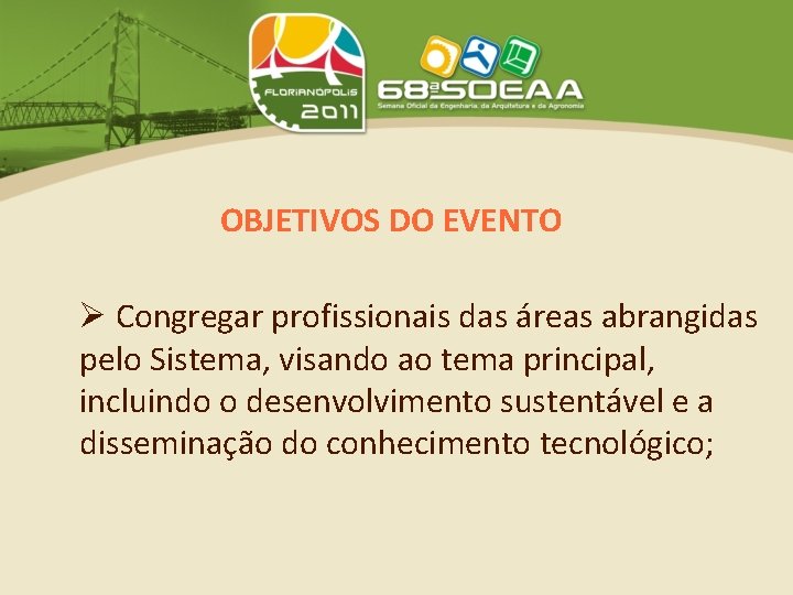 OBJETIVOS DO EVENTO Congregar profissionais das áreas abrangidas pelo Sistema, visando ao tema principal,