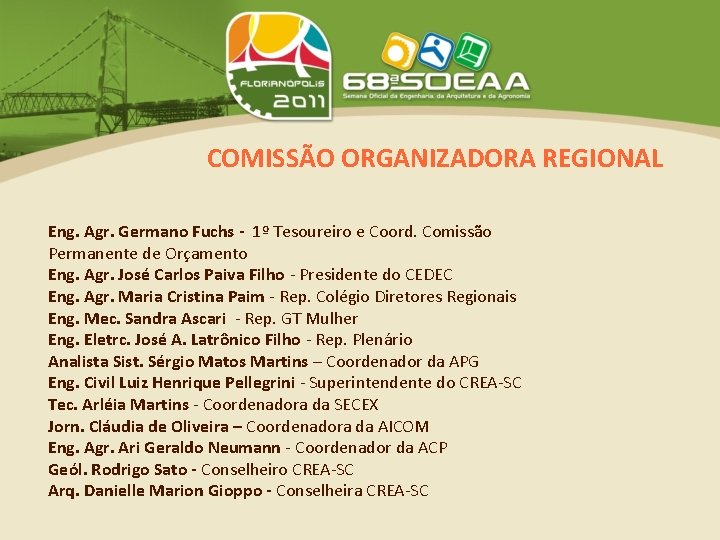 COMISSÃO ORGANIZADORA REGIONAL Eng. Agr. Germano Fuchs - 1º Tesoureiro e Coord. Comissão Permanente