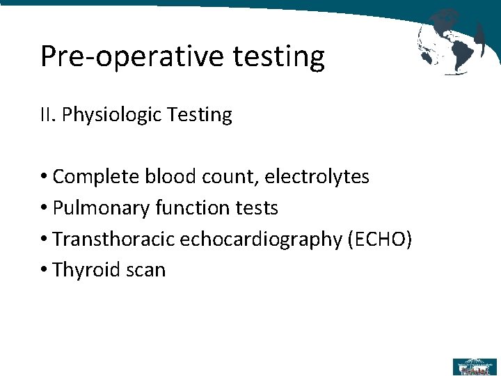 Pre-operative testing II. Physiologic Testing • Complete blood count, electrolytes • Pulmonary function tests