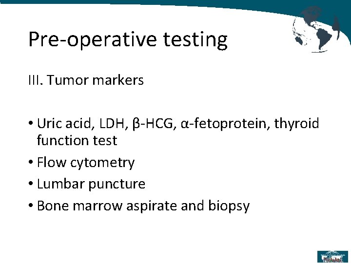 Pre-operative testing III. Tumor markers • Uric acid, LDH, β-HCG, α-fetoprotein, thyroid function test