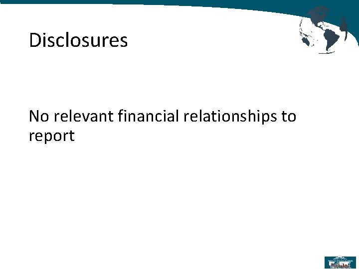 Disclosures No relevant financial relationships to report 