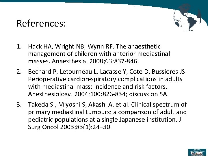 References: 1. Hack HA, Wright NB, Wynn RF. The anaesthetic management of children with