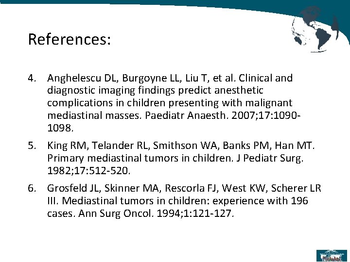 References: 4. Anghelescu DL, Burgoyne LL, Liu T, et al. Clinical and diagnostic imaging