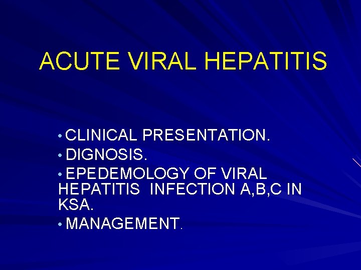 ACUTE VIRAL HEPATITIS • CLINICAL PRESENTATION. • DIGNOSIS. • EPEDEMOLOGY OF VIRAL HEPATITIS INFECTION