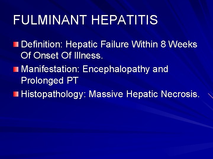 FULMINANT HEPATITIS Definition: Hepatic Failure Within 8 Weeks Of Onset Of Illness. Manifestation: Encephalopathy