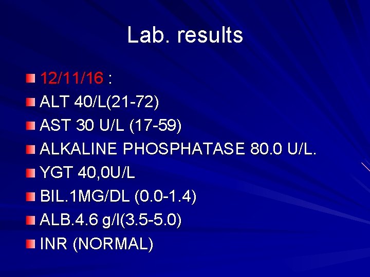Lab. results 12/11/16 : ALT 40/L(21 -72) AST 30 U/L (17 -59) ALKALINE PHOSPHATASE