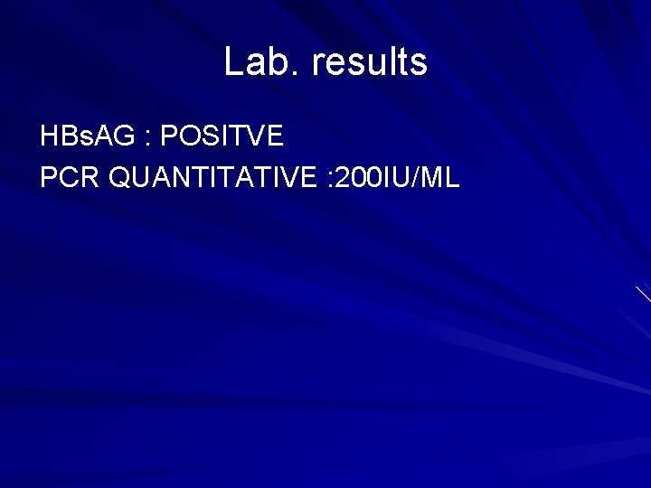 Lab. results HBs. AG : POSITVE PCR QUANTITATIVE : 200 IU/ML 