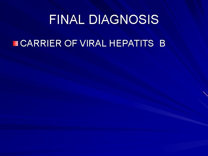 FINAL DIAGNOSIS CARRIER OF VIRAL HEPATITS B 