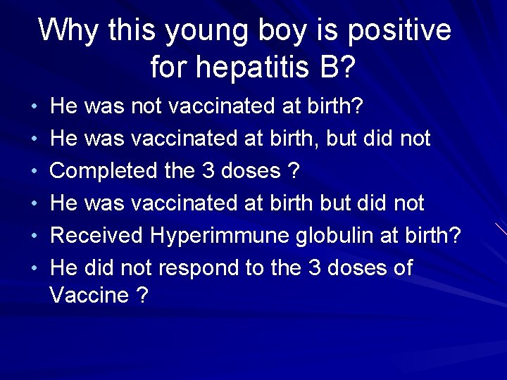 Why this young boy is positive for hepatitis B? • He was not vaccinated