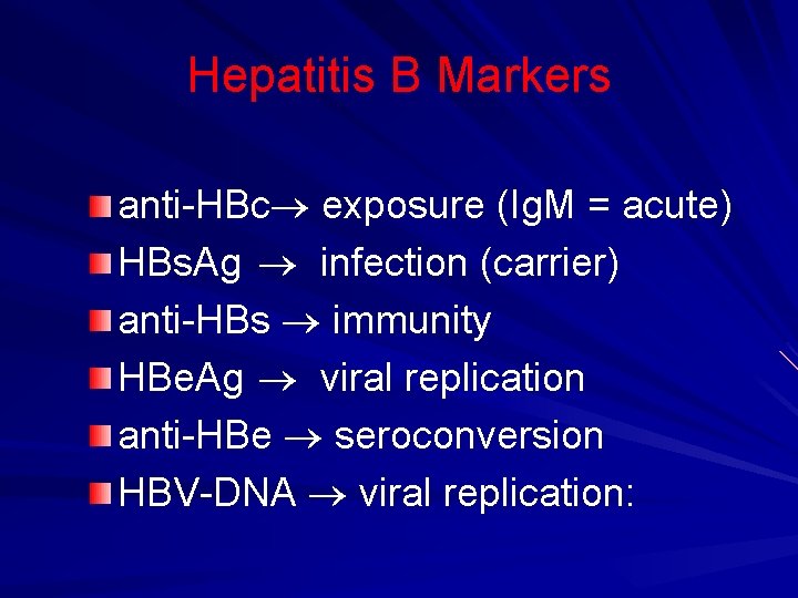 Hepatitis B Markers anti-HBc exposure (Ig. M = acute) HBs. Ag infection (carrier) anti-HBs