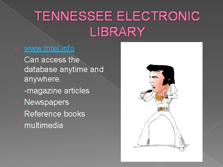 TENNESSEE ELECTRONIC LIBRARY www. tntel. info Can access the database anytime and anywhere. -magazine