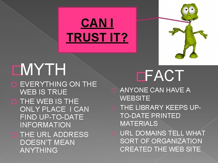 CAN I TRUST IT? �MYTH EVERYTHING ON THE WEB IS TRUE � THE WEB