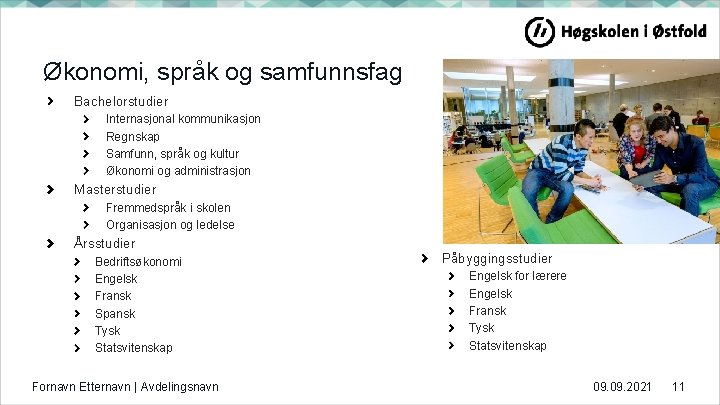 Økonomi, språk og samfunnsfag Bachelorstudier Internasjonal kommunikasjon Regnskap Samfunn, språk og kultur Økonomi og Økonomi, språk og samfunnsfag Bachelorstudier Internasjonal kommunikasjon Regnskap Samfunn, språk og kultur Økonomi og