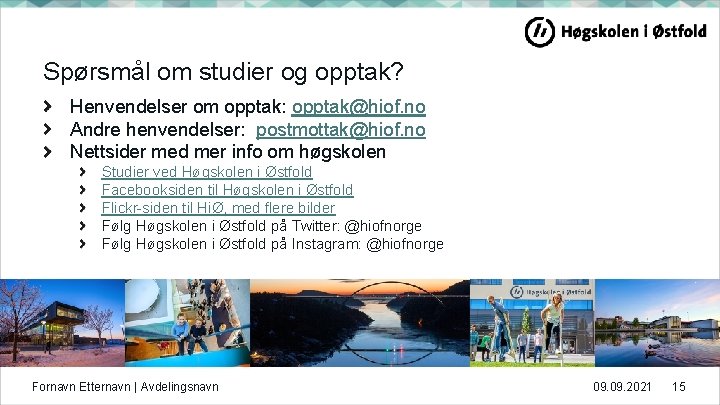 Spørsmål om studier og opptak? Henvendelser om opptak: opptak@hiof. no Andre henvendelser: postmottak@hiof. no